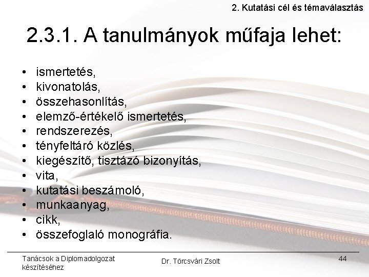 2. Kutatási cél és témaválasztás 2. 3. 1. A tanulmányok műfaja lehet: • •