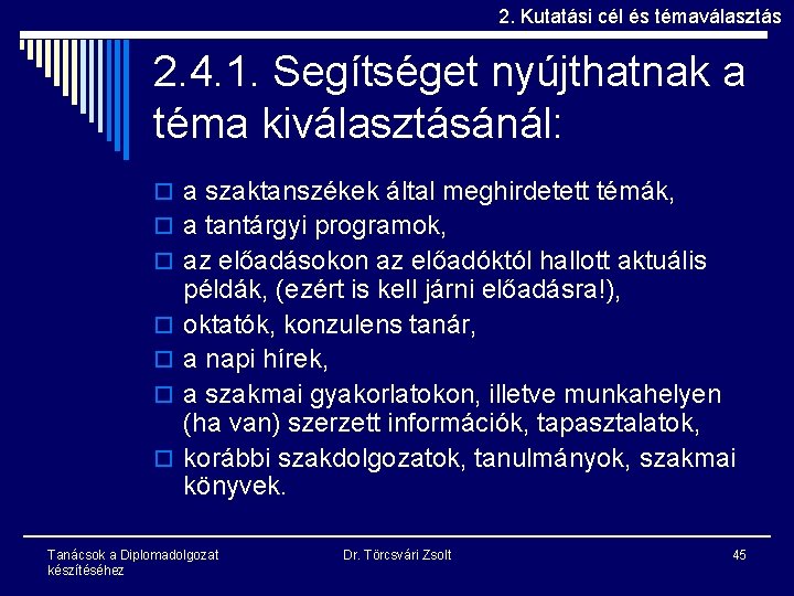 2. Kutatási cél és témaválasztás 2. 4. 1. Segítséget nyújthatnak a téma kiválasztásánál: o