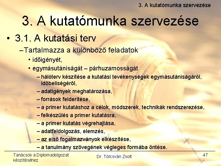 3. A kutatómunka szervezése • 3. 1. A kutatási terv – Tartalmazza a különböző