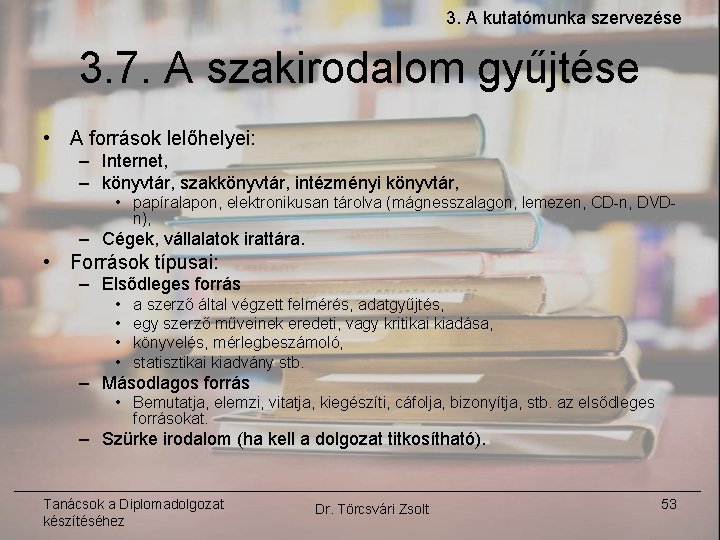 3. A kutatómunka szervezése 3. 7. A szakirodalom gyűjtése • A források lelőhelyei: –