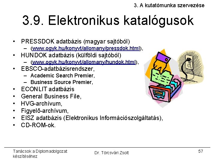 3. A kutatómunka szervezése 3. 9. Elektronikus katalógusok • PRESSDOK adatbázis (magyar sajtóból) –