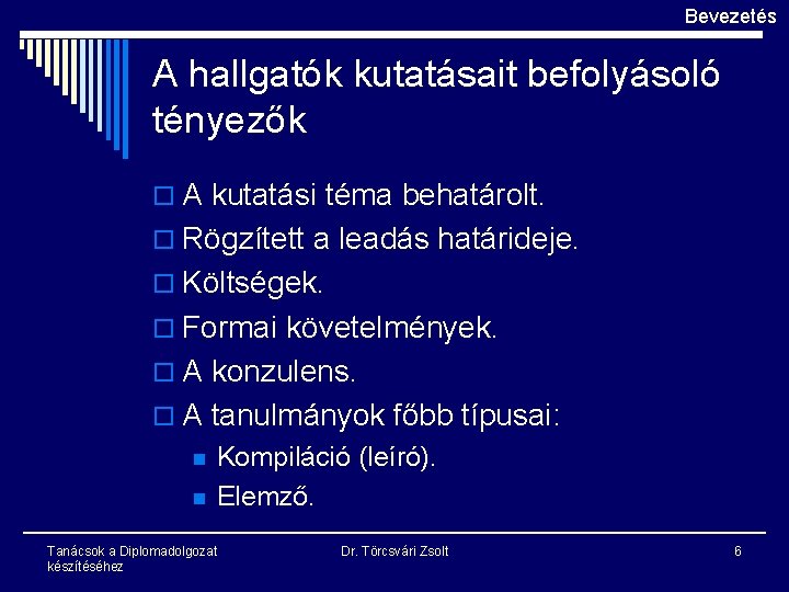 Bevezetés A hallgatók kutatásait befolyásoló tényezők o A kutatási téma behatárolt. o Rögzített a