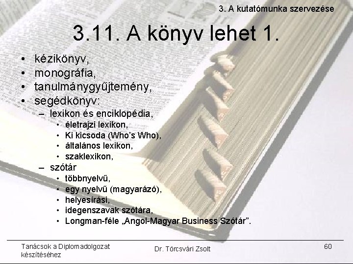 3. A kutatómunka szervezése 3. 11. A könyv lehet 1. • • kézikönyv, monográfia,