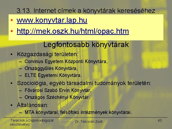3. 13. Internet címek a könyvtárak kereséséhez • www. konyvtar. lap. hu • http: