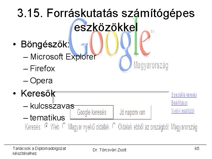 3. 15. Forráskutatás számítógépes eszközökkel • Böngészők: – Microsoft Explorer – Firefox – Opera