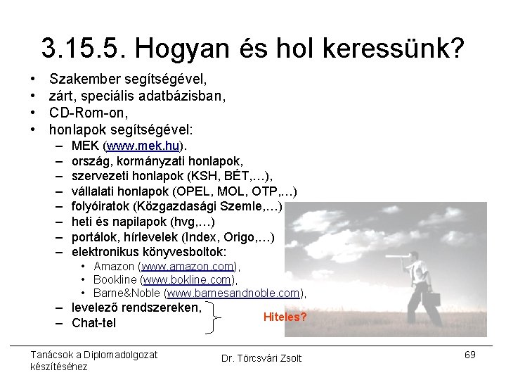 3. 15. 5. Hogyan és hol keressünk? • • Szakember segítségével, zárt, speciális adatbázisban,