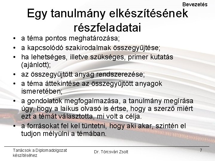 Bevezetés Egy tanulmány elkészítésének részfeladatai • a téma pontos meghatározása; • a kapcsolódó szakirodalmak