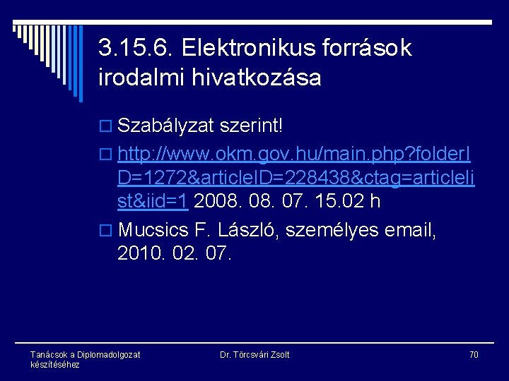 3. 15. 6. Elektronikus források irodalmi hivatkozása o Szabályzat szerint! o http: //www. okm.