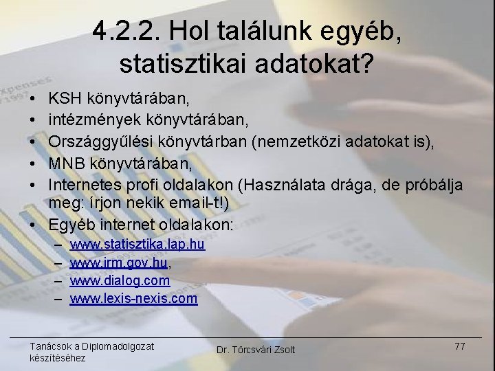 4. 2. 2. Hol találunk egyéb, statisztikai adatokat? • • • KSH könyvtárában, intézmények