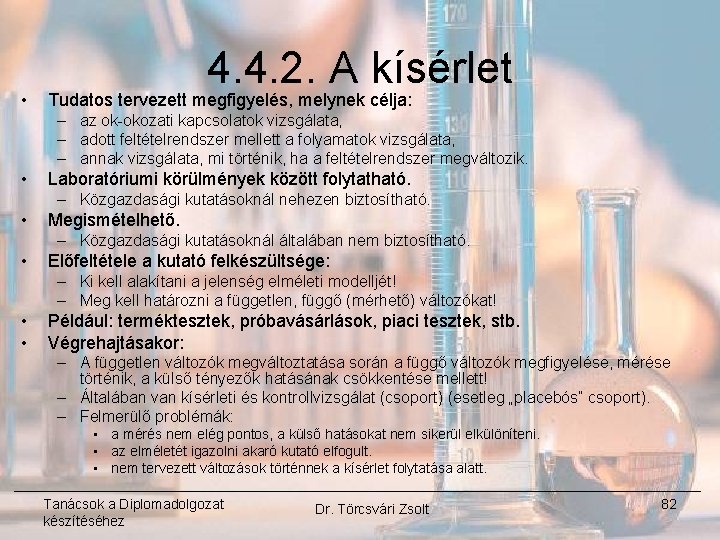  • 4. 4. 2. A kísérlet Tudatos tervezett megfigyelés, melynek célja: – az