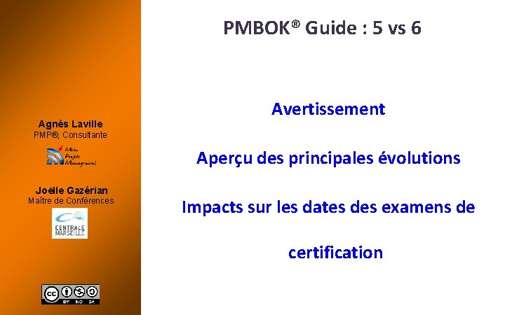PMBOK® Guide : 5 vs 6 Agnès Laville Avertissement PMP®, Consultante Aperçu des principales