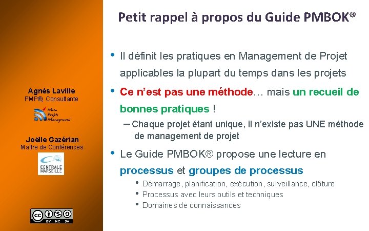 Petit rappel à propos du Guide PMBOK® • Il définit les pratiques en Management