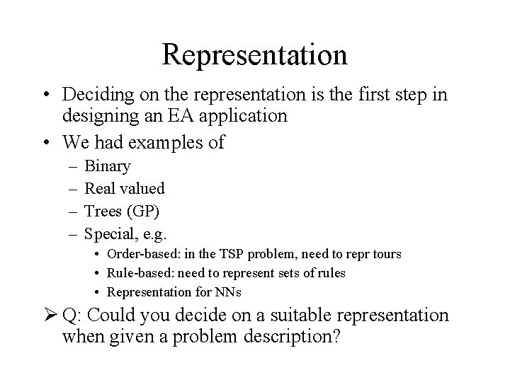 Representation • Deciding on the representation is the first step in designing an EA