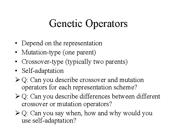 Genetic Operators • Depend on the representation • Mutation-type (one parent) • Crossover-type (typically
