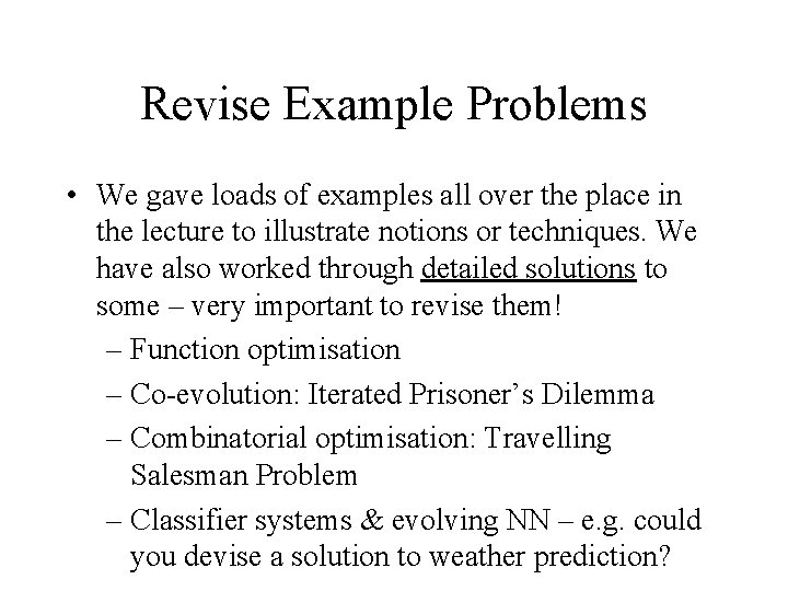 Revise Example Problems • We gave loads of examples all over the place in