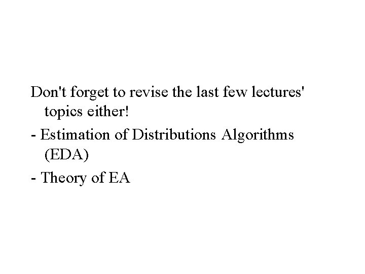 Don't forget to revise the last few lectures' topics either! - Estimation of Distributions