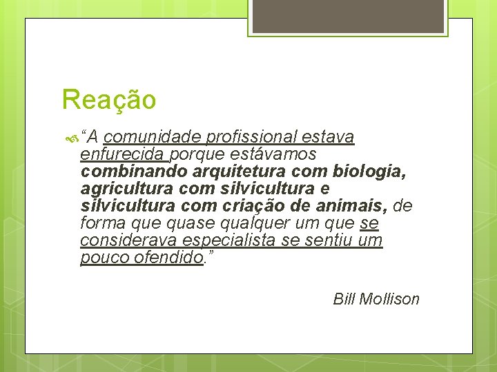 Reação “A comunidade profissional estava enfurecida porque estávamos combinando arquitetura com biologia, agricultura com