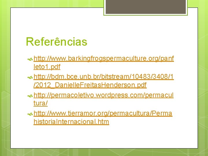 Referências http: //www. barkingfrogspermaculture. org/panf leto 1. pdf http: //bdm. bce. unb. br/bitstream/10483/3408/1 /2012_Danielle.