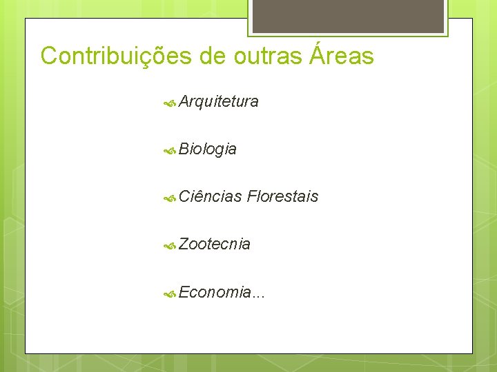 Contribuições de outras Áreas Arquitetura Biologia Ciências Florestais Zootecnia Economia. . . 