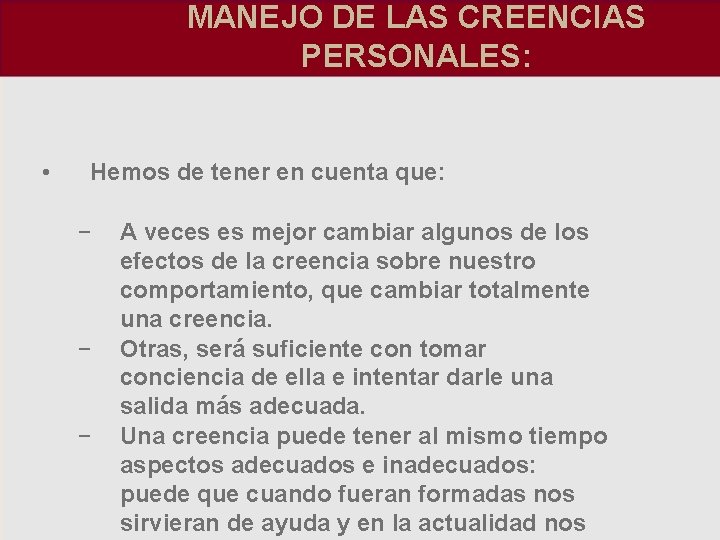 MANEJO DE LAS CREENCIAS PERSONALES: • Hemos de tener en cuenta que: − −