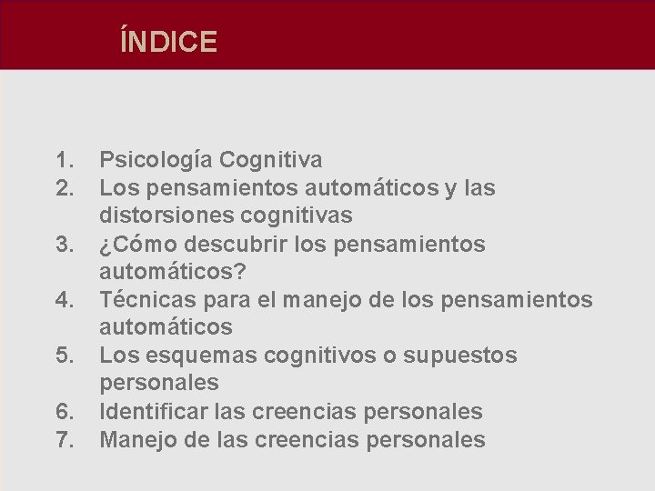 ÍNDICE 1. 2. 3. 4. 5. 6. 7. Psicología Cognitiva Los pensamientos automáticos y
