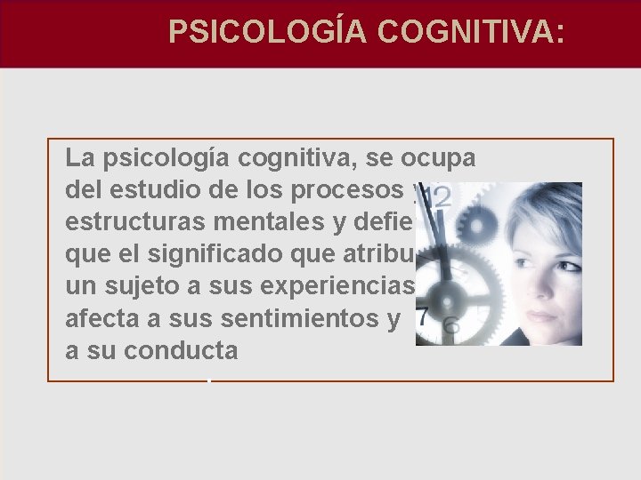 PSICOLOGÍA COGNITIVA: La psicología cognitiva, se ocupa del estudio de los procesos y estructuras