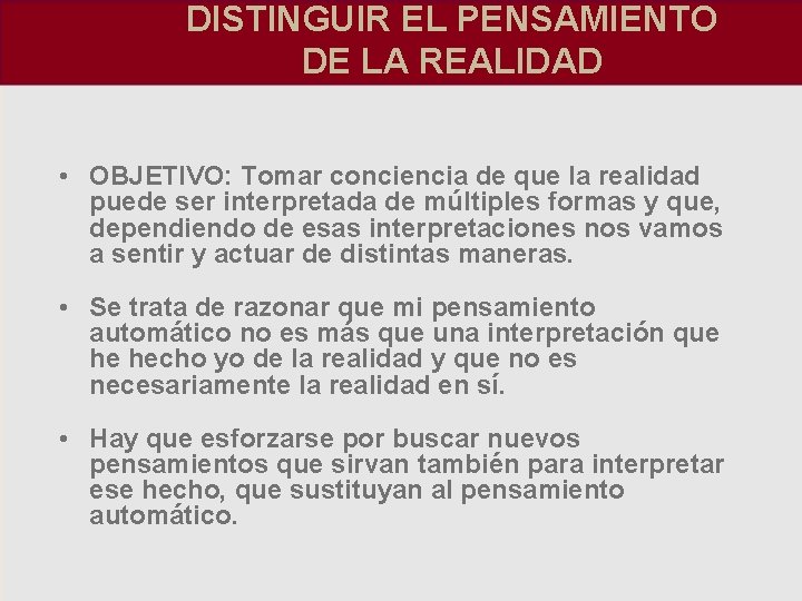 DISTINGUIR EL PENSAMIENTO DE LA REALIDAD • OBJETIVO: Tomar conciencia de que la realidad