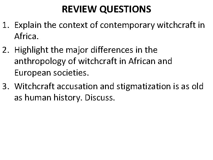 REVIEW QUESTIONS 1. Explain the context of contemporary witchcraft in Africa. 2. Highlight the