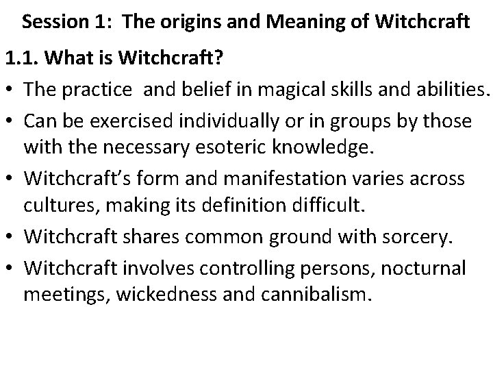 Session 1: The origins and Meaning of Witchcraft 1. 1. What is Witchcraft? •