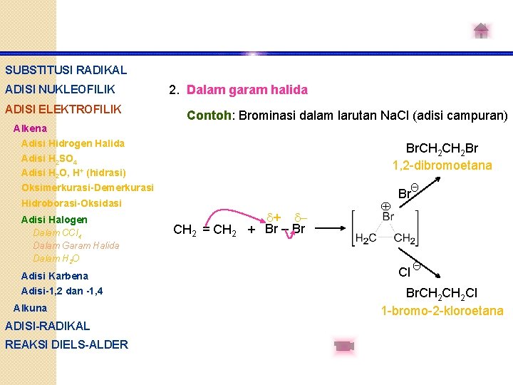 SUBSTITUSI RADIKAL ADISI NUKLEOFILIK ADISI ELEKTROFILIK 2. Dalam garam halida Contoh: Brominasi dalam larutan