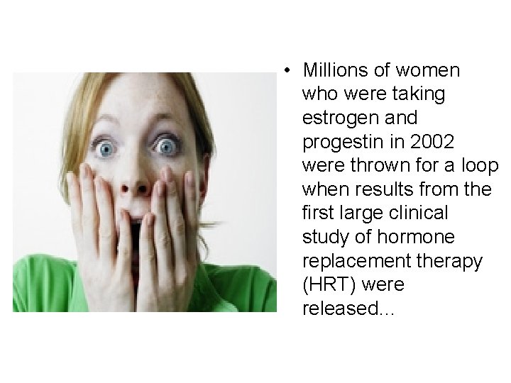  • Millions of women who were taking estrogen and progestin in 2002 were