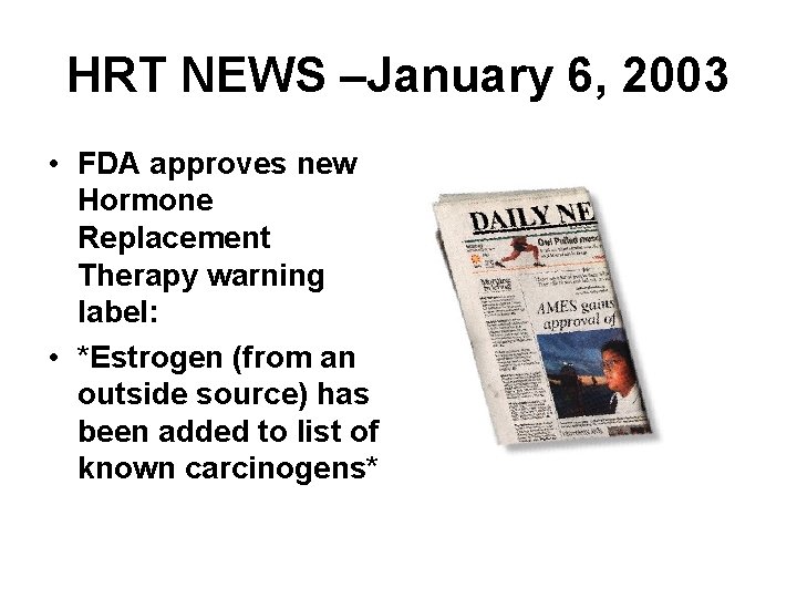 HRT NEWS –January 6, 2003 • FDA approves new Hormone Replacement Therapy warning label: