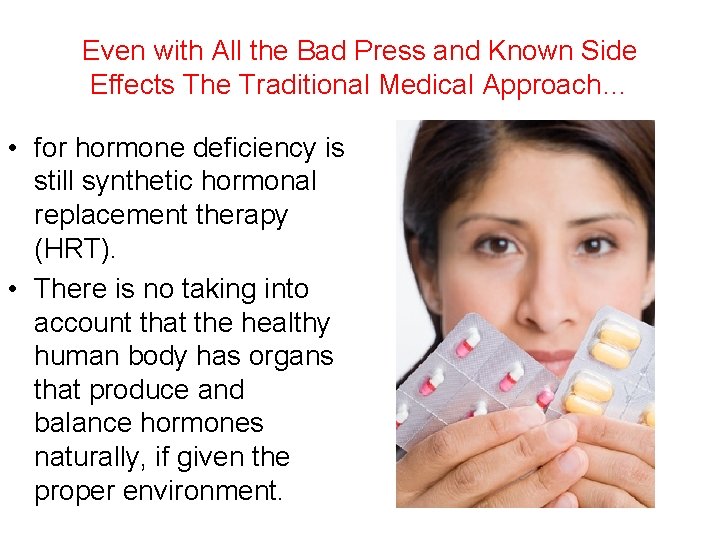 Even with All the Bad Press and Known Side Effects The Traditional Medical Approach…