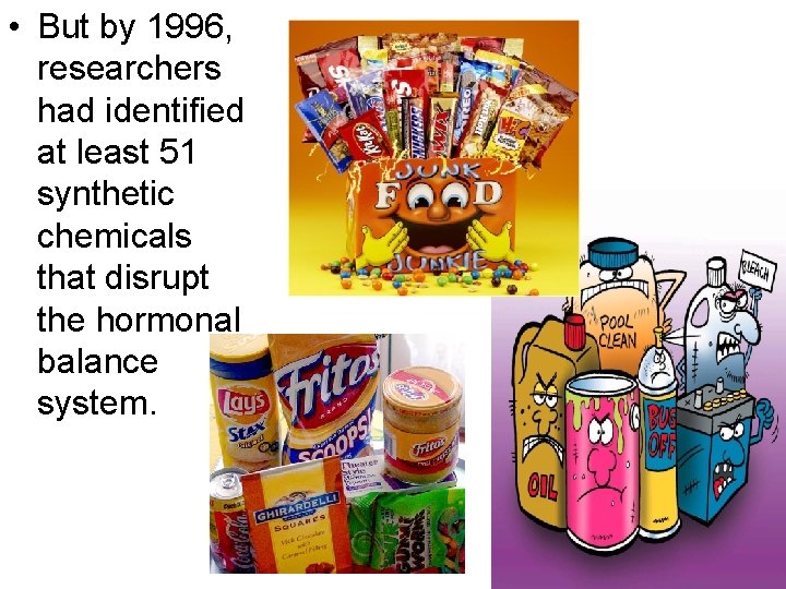  • But by 1996, researchers had identified at least 51 synthetic chemicals that