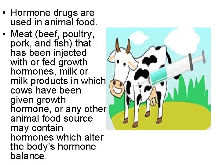  • Hormone drugs are used in animal food. • Meat (beef, poultry, pork,