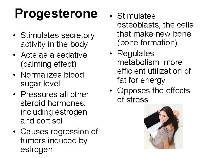 Progesterone • Stimulates secretory activity in the body • Acts as a sedative (calming