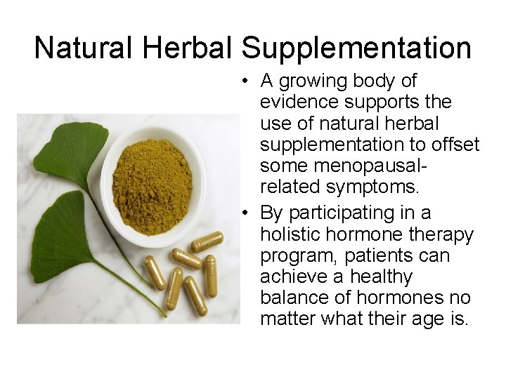 Natural Herbal Supplementation • A growing body of evidence supports the use of natural