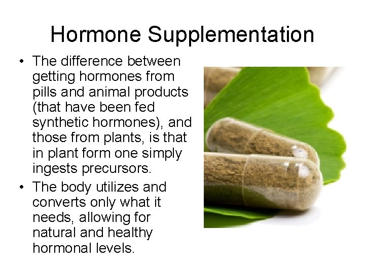 Hormone Supplementation • The difference between getting hormones from pills and animal products (that