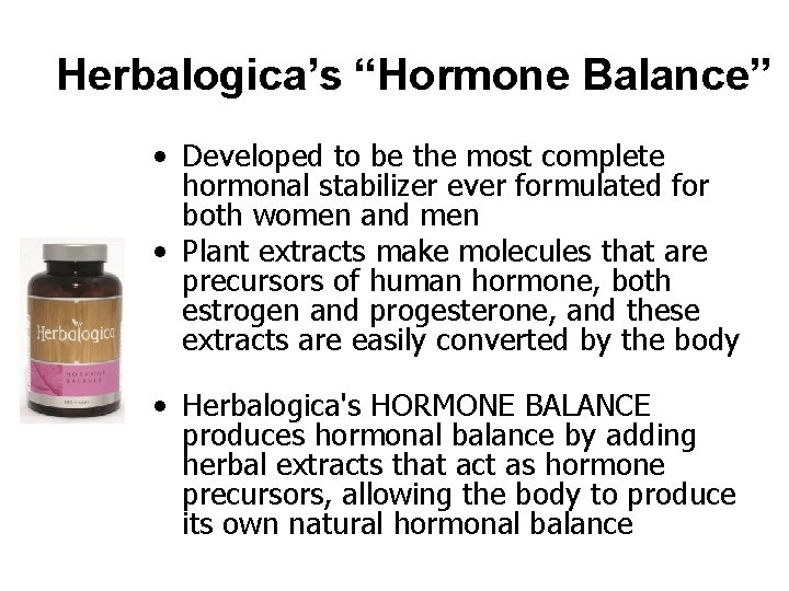 Herbalogica’s “Hormone Balance” • Developed to be the most complete hormonal stabilizer ever formulated