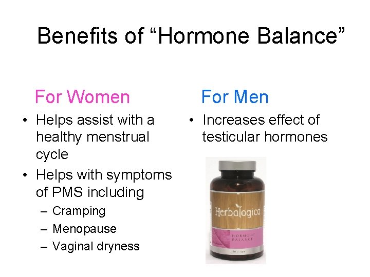 Benefits of “Hormone Balance” For Women • Helps assist with a healthy menstrual cycle