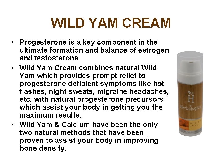 WILD YAM CREAM • Progesterone is a key component in the ultimate formation and