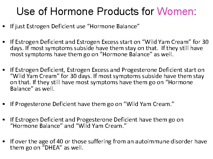 Use of Hormone Products for Women: • If just Estrogen Deficient use “Hormone Balance”