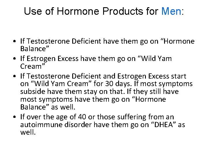 Use of Hormone Products for Men: • If Testosterone Deficient have them go on