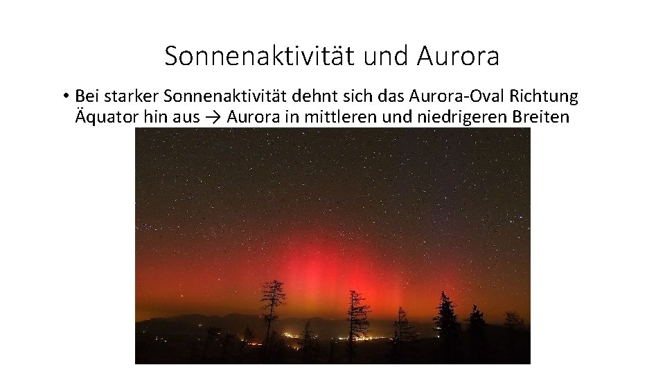 Sonnenaktivität und Aurora • Bei starker Sonnenaktivität dehnt sich das Aurora-Oval Richtung Äquator hin