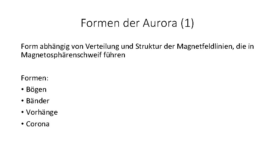 Formen der Aurora (1) Form abhängig von Verteilung und Struktur der Magnetfeldlinien, die in