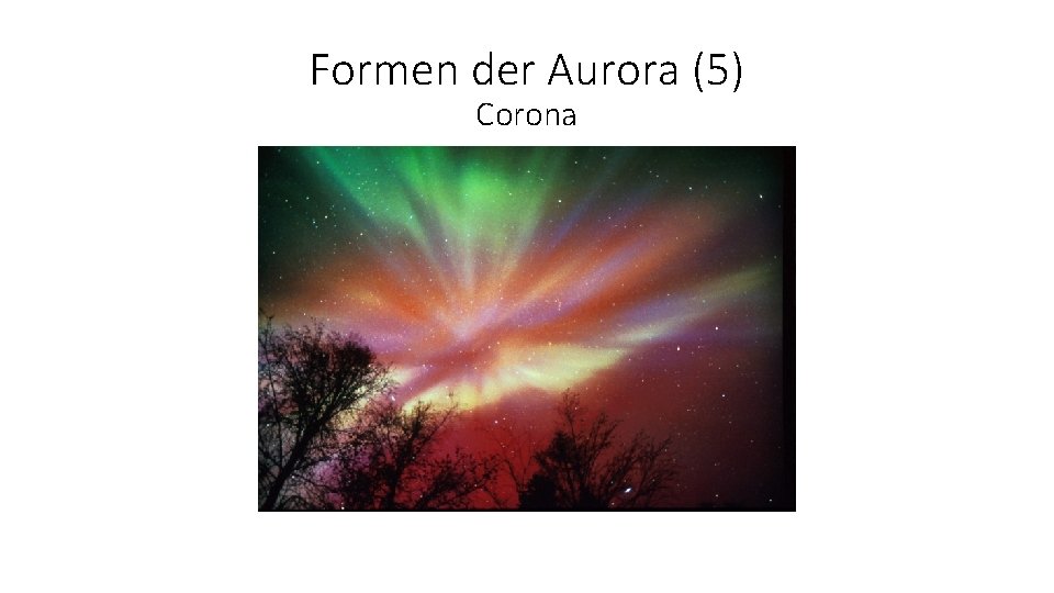 Formen der Aurora (5) Corona 