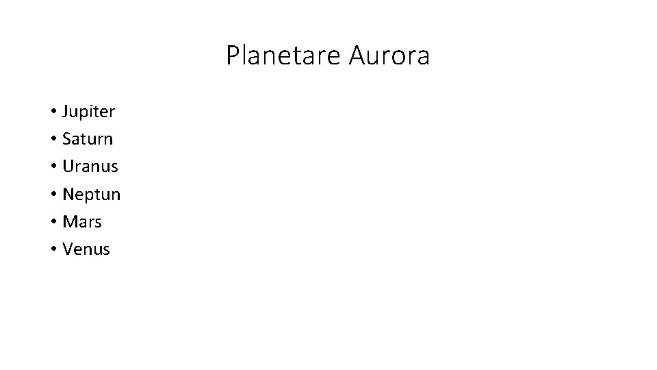 Planetare Aurora • Jupiter • Saturn • Uranus • Neptun • Mars • Venus