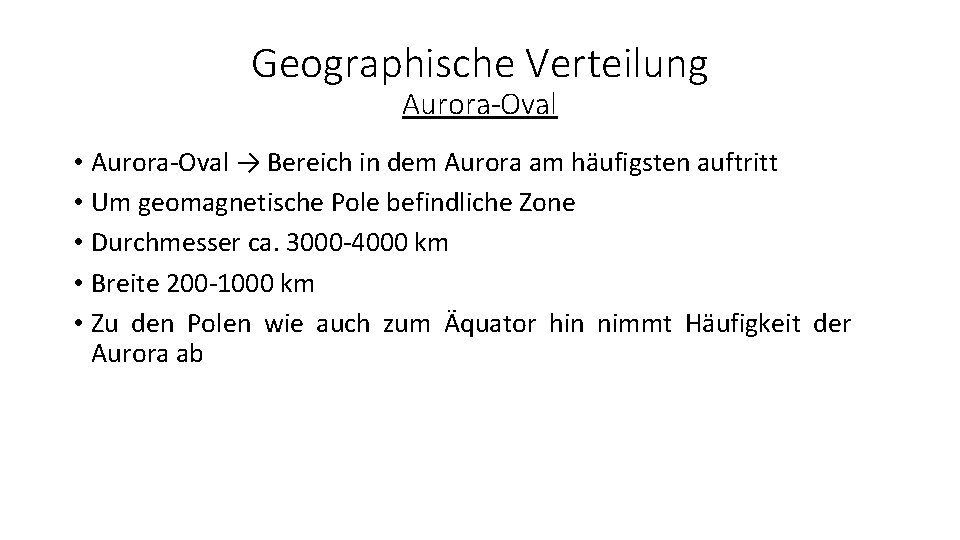 Geographische Verteilung Aurora-Oval • Aurora-Oval → Bereich in dem Aurora am häufigsten auftritt •
