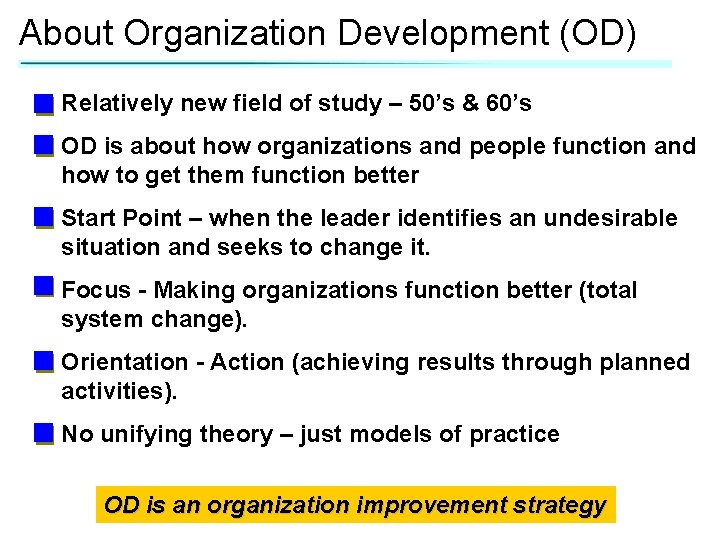 About Organization Development (OD) Relatively new field of study – 50’s & 60’s OD