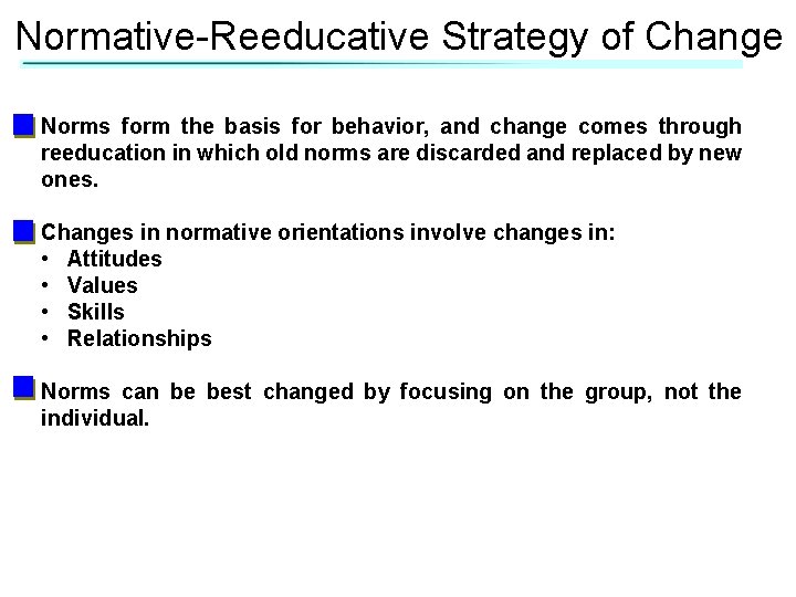 Normative-Reeducative Strategy of Change Norms form the basis for behavior, and change comes through